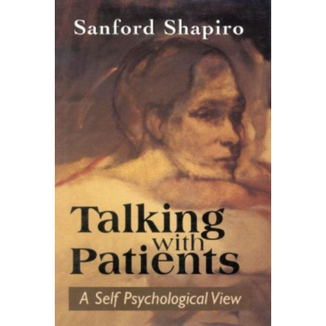 Talking with Patients: A Self Psychological View of Creative Intuition and Analytic Discipline