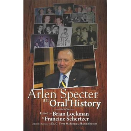 Arlen Specter: An Oral History