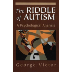 The Riddle of Autism: A Psychological Analysis