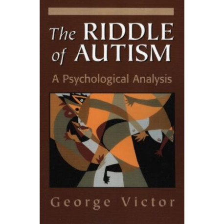 The Riddle of Autism: A Psychological Analysis