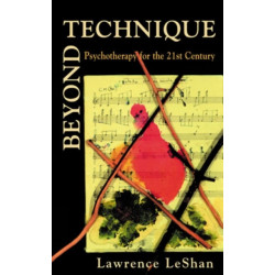 Beyond Technique: Psychotherapy for the 21st Century