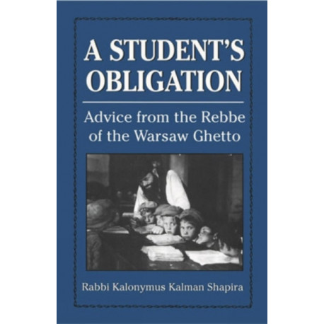 A Student's Obligation: Advice from the Rebbe of the Warsaw Ghetto