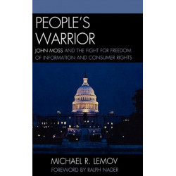 People's Warrior: John Moss and the Fight for Freedom of Information and Consumer Rights