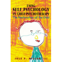 Using Self Psychology in Child Psychotherapy: The Restoration of the Child