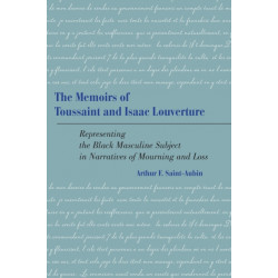 The Memoirs of Toussaint and Isaac Louverture: Representing the Black Masculine Subject in Narratives of Mourning and Loss