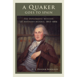 A Quaker Goes to Spain: The Diplomatic Mission of Anthony Morris, 1813–1816