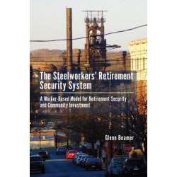 The Steelworkers' Retirement Security System: A Worker-based Model for Community Investment