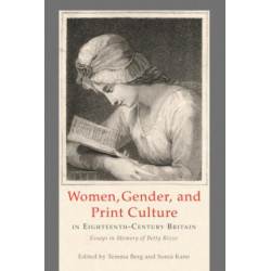 Women, Gender, and Print Culture in Eighteenth-Century Britain: Essays in Memory of Betty Rizzo