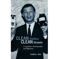 Clean Politics, Clean Streams: A Legislative Autobiography and Reflections