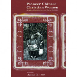 Pioneer Chinese Christian Women: Gender, Christianity, and Social Mobility