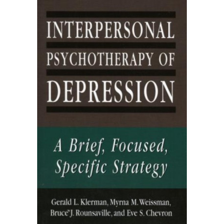 Interpersonal Psychotherapy of Depression: A Brief, Focused, Specific Strategy