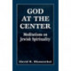 God at the Center: Meditations on Jewish Spirituality