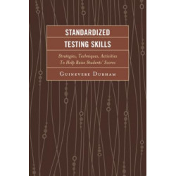 Standardized Testing Skills: Strategies, Techniques, Activities To Help Raise Students’ Scores