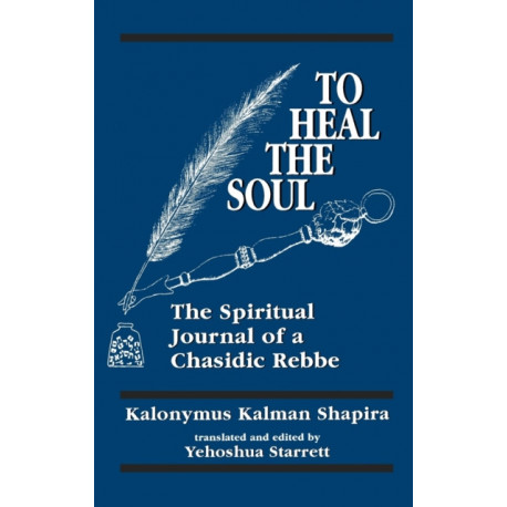 To Heal the Soul: The Spiritual Journal of a Chasidic Rebbe