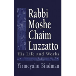 Rabbi Moshe Chaim Luzzatto: His Life and Works