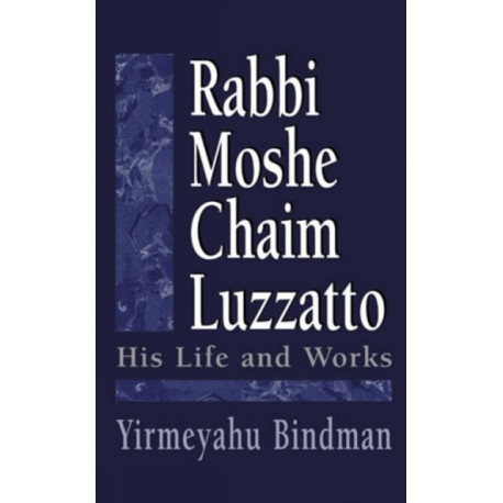 Rabbi Moshe Chaim Luzzatto: His Life and Works