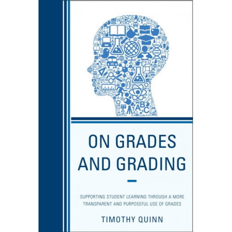 On Grades and Grading: Supporting Student Learning through a More Transparent and Purposeful Use of Grades