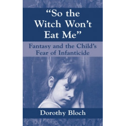 So the Witch Won't Eat Me: Fantasy and the Child's Fear of Infanticide