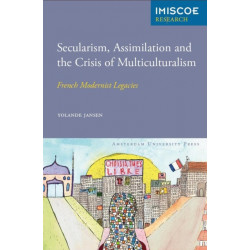 Secularism, Assimilation and the Crisis of Multiculturalism: French Modernist Legacies
