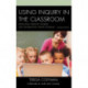 Using Inquiry in the Classroom: Developing Creative Thinkers and Information Literate Students