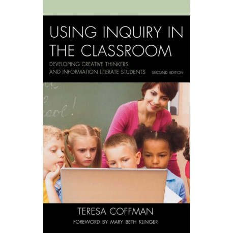 Using Inquiry in the Classroom: Developing Creative Thinkers and Information Literate Students