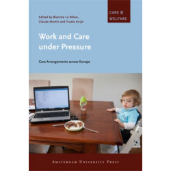 Work and Care under Pressure: Care Arrangements across Europe