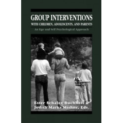 Group Interventions with Children, Adolescents, and Parents Group Interventions With Children, Adolescents, and Parents Group Interventions With Children, Adolescents, and Parents: An Ego and Self Psychological Approach