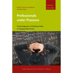 Professionals under Pressure: The Reconfiguration of Professional Work in Changing Public Services