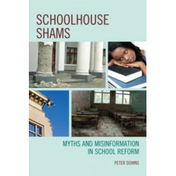 Schoolhouse Shams: Myths and Misinformation in School Reform
