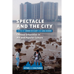 Spectacle and the City: Chinese Urbanities in Art and Popular Culture