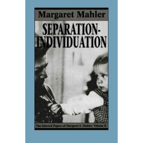 Separation--Individuation: Essays in Honor of Margaret S. Mahler