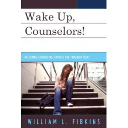 Wake Up Counselors!: Restoring Counseling Services for Troubled Teens