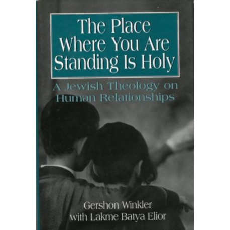 The Place Where You Are Standing Is Holy: A Jewish Theology on Human Relationships