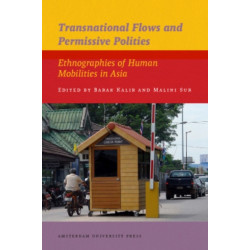 Transnational Flows and Permissive Polities: Ethnographies of Human Mobilities in Asia