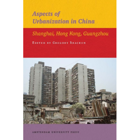 Aspects of Urbanization in China: Shanghai, Hong Kong, Guangzhou