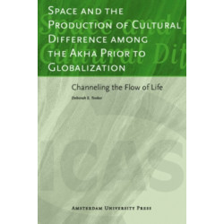 Space and the Production of Cultural Difference among the Akha Prior to Globalization: Channeling the Flow of Life
