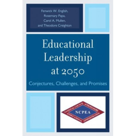 Educational Leadership at 2050: Conjectures, Challenges, and Promises