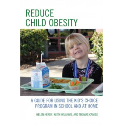 Reduce Child Obesity: A Guide to Using the Kid's Choice Program in School and at Home