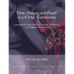 Time, History and Ritual in a K'iche' Community: Contemporary Maya Calendar Knowledge and Practices in the Highlands of Guatemala