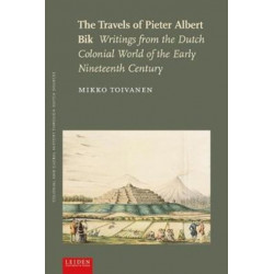 The Travels of Pieter Albert Bik: Writings from the Dutch Colonial World of the Early Nineteenth Century