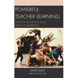 Powerful Teacher Learning: What the Theatre Arts Teach about Collaboration