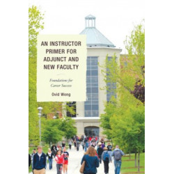 An Instructor Primer for Adjunct and New Faculty: Foundations for Career Success