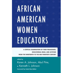 African American Women Educators: A Critical Examination of Their Pedagogies, Educational Ideas, and Activism from the Nineteenth to the Mid-twentieth Century