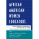 African American Women Educators: A Critical Examination of Their Pedagogies, Educational Ideas, and Activism from the Nineteenth to the Mid-twentieth Century