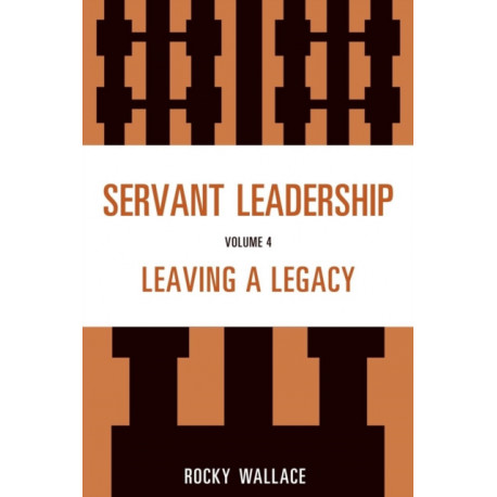 Servant Leadership: Leaving a Legacy