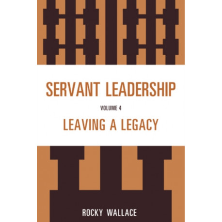 Servant Leadership: Leaving a Legacy