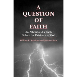 A Question of Faith: An Atheist and a Rabbi Debate the Existence of God