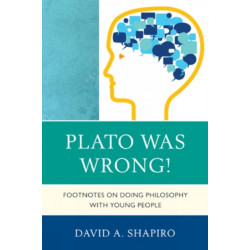 Plato Was Wrong!: Footnotes on Doing Philosophy with Young People