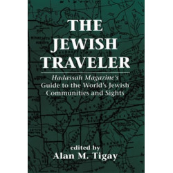 The Jewish Traveler: Hadassah Magazine's Guide to the World's Jewish Communities and Sights