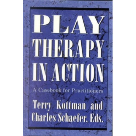 Play Therapy in Action: A Casebook for Practitioners